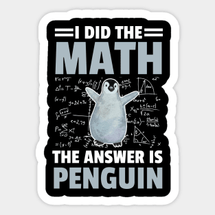 I Did The Math The Answer Is Penguin Funny Mathematician, Humor Mathematics Sticker